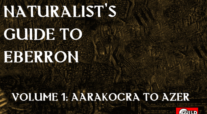 Naturalist’s Guide to Eberron: Volume 1: Aarakocra to Azer